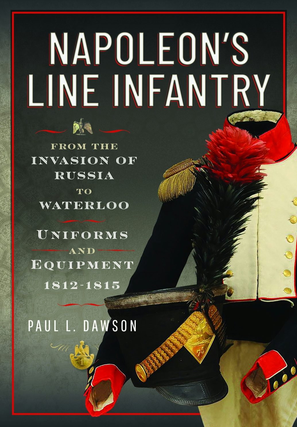 Napoleon's Line Infantry – From the Invasion of Russia to Waterloo