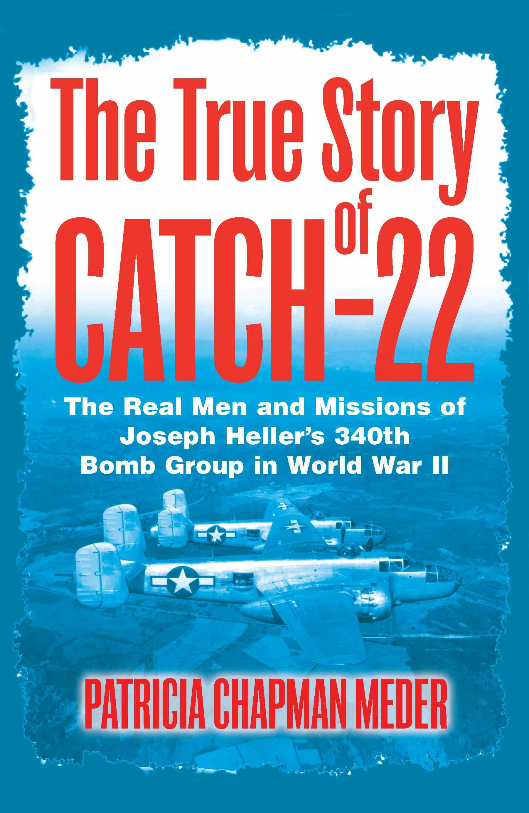 The True Story of Catch -22 - Casemate Publishers US
